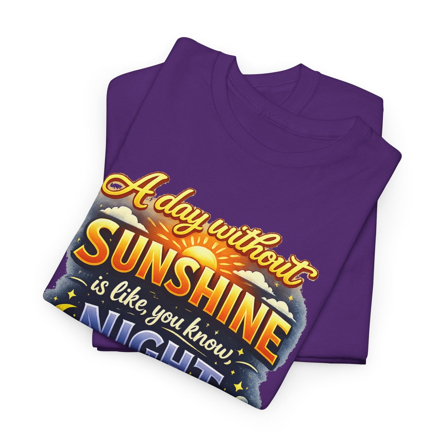 Sunshine & Night Quote Tee — "A Day Without Sunshine Is Like, You Know, Night" Graphic T-Shirt