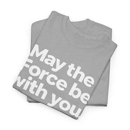 May the Force Be With You T‑Shirt