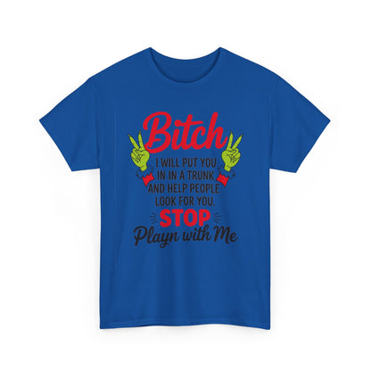 Graphic Tee "Bitch I Will Put You In A Trunk" – Funny Sassy Statement Shirt