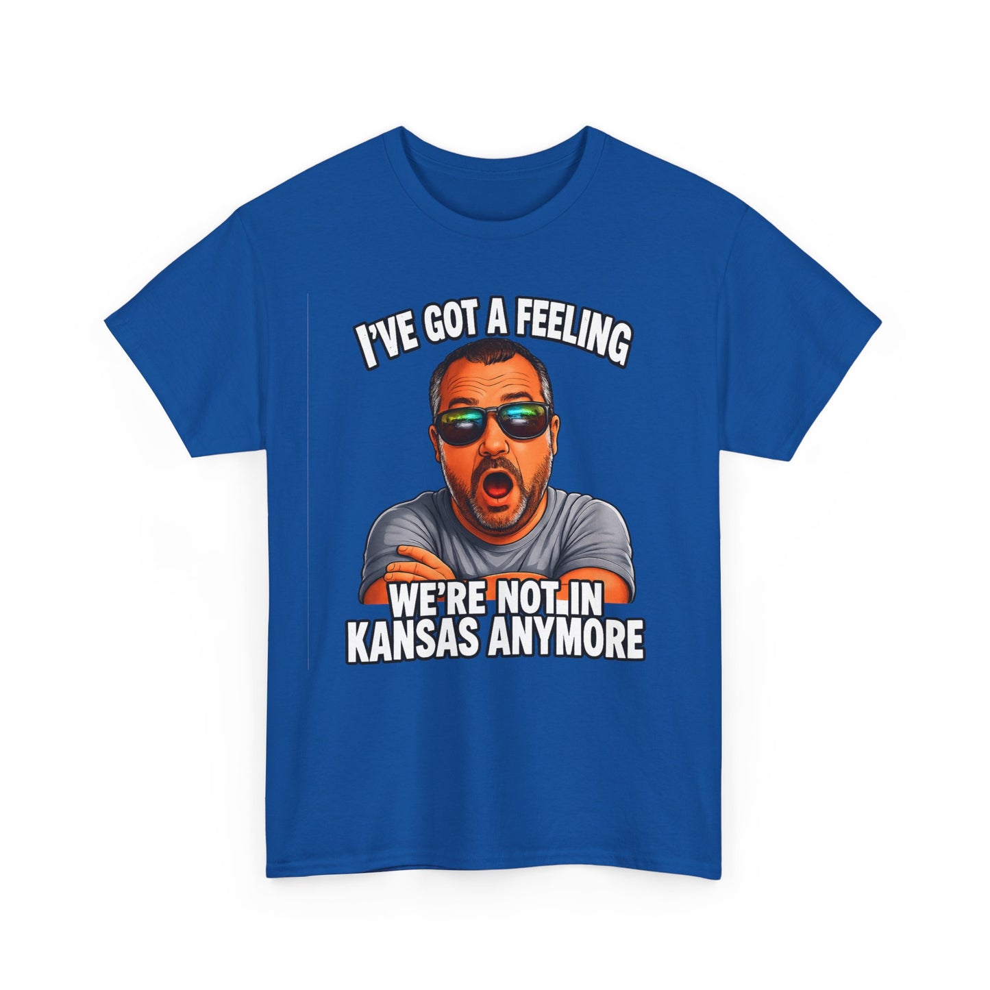 T-Shirt — "I’ve Got a Feeling We’re Not in Kansas Anymore" Graphic Tee