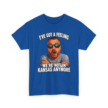 T-Shirt — "I’ve Got a Feeling We’re Not in Kansas Anymore" Graphic Tee