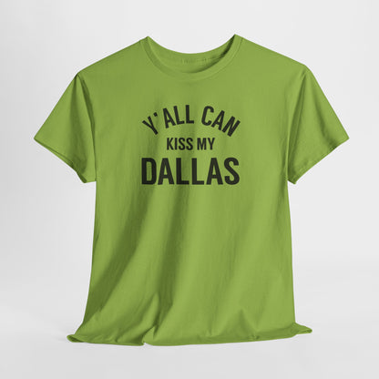 Y'all Can Kiss My Dallas Tee - Funny Texas Pride T-Shirt