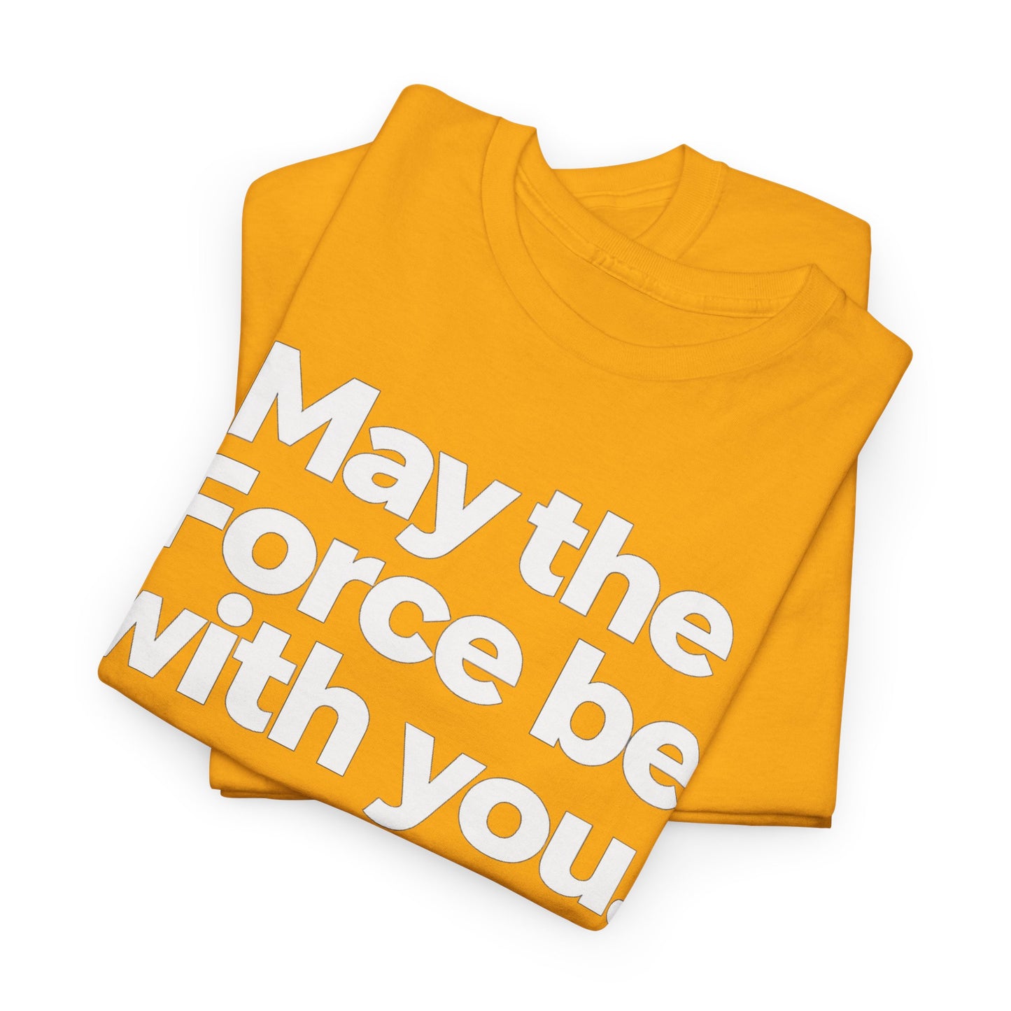 May the Force Be With You T‑Shirt