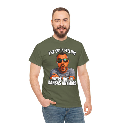 T-Shirt — "I’ve Got a Feeling We’re Not in Kansas Anymore" Graphic Tee