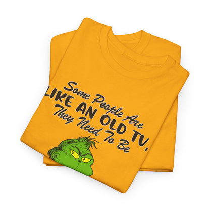 Funny Grinch Tee — “Some People Are Like An Old TV, They Need To Be Slapped A Few Times”