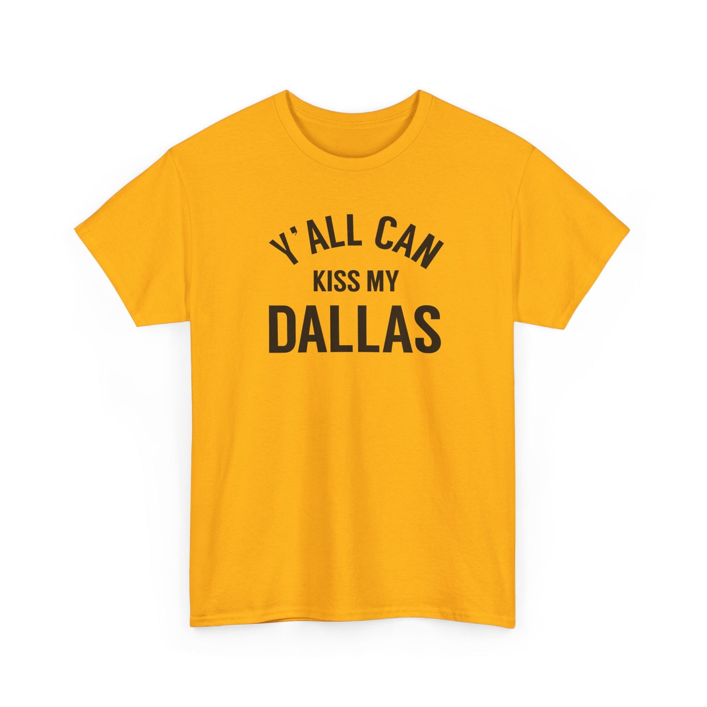 Y'all Can Kiss My Dallas Tee - Funny Texas Pride T-Shirt