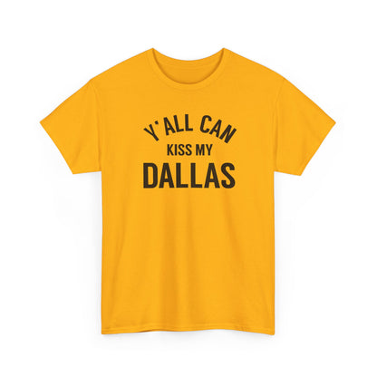 Y'all Can Kiss My Dallas Tee - Funny Texas Pride T-Shirt