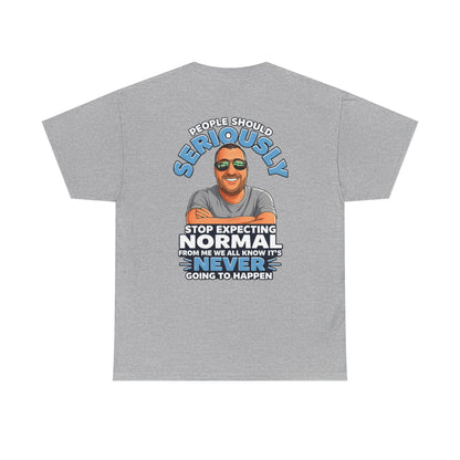T‑Shirt — “People Should Seriously Stop Expecting Normal” Funny Graphic Tee