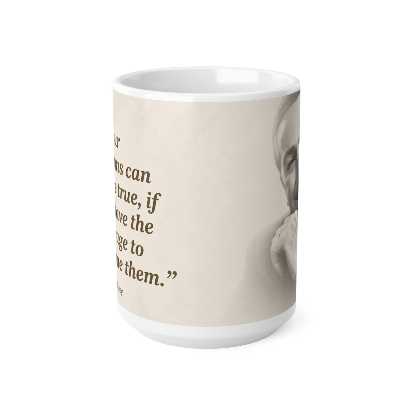 Inspirational Walt Disney Quote Mug — “All our dreams can come true, if we have the courage to pursue them.” — Ceramic 11oz & 15oz