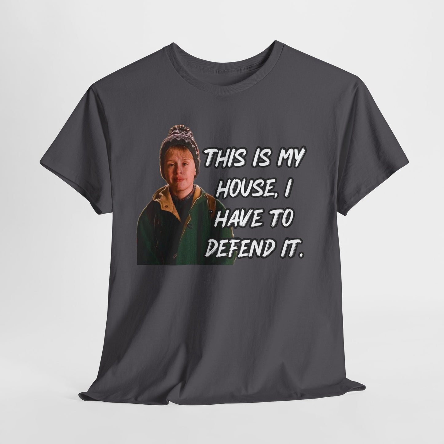 T-Shirt — "This Is My House, I Have To Defend It." Quote Tee