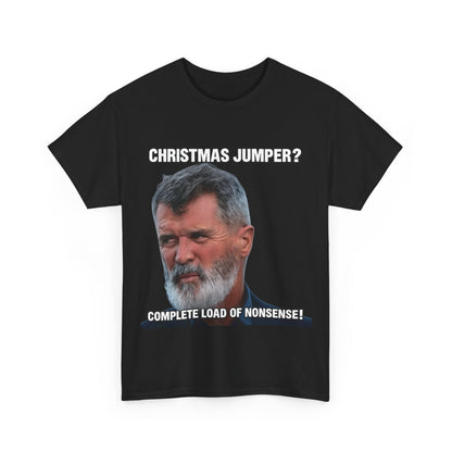 Funny Christmas Tee — "Christmas Jumper? Roy Keane Complete Load of Nonsense" Graphic Shirt