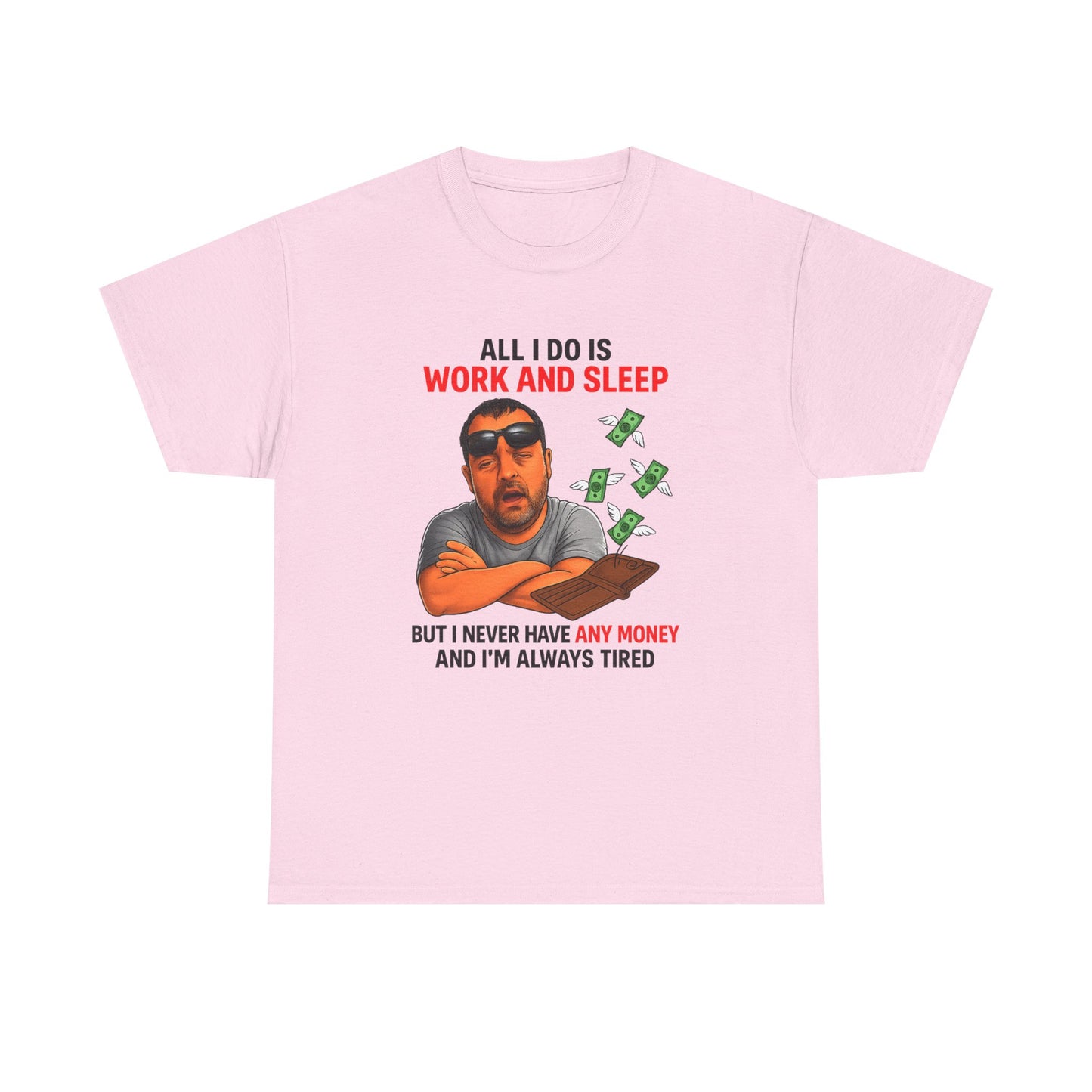 Graphic Tee — "All I Do Is Work and Sleep" Funny Money & Tired Humor Shirt