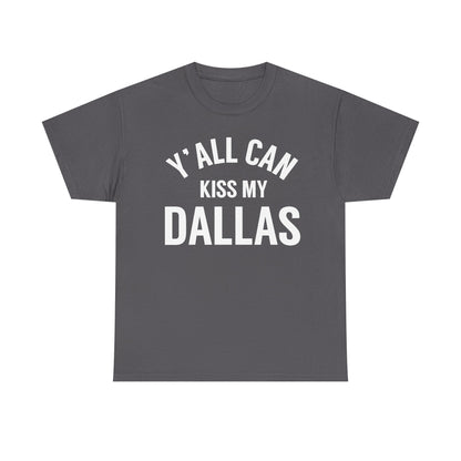 Y'all Can Kiss My Dallas T-Shirt — Funny Texas Pride Tee
