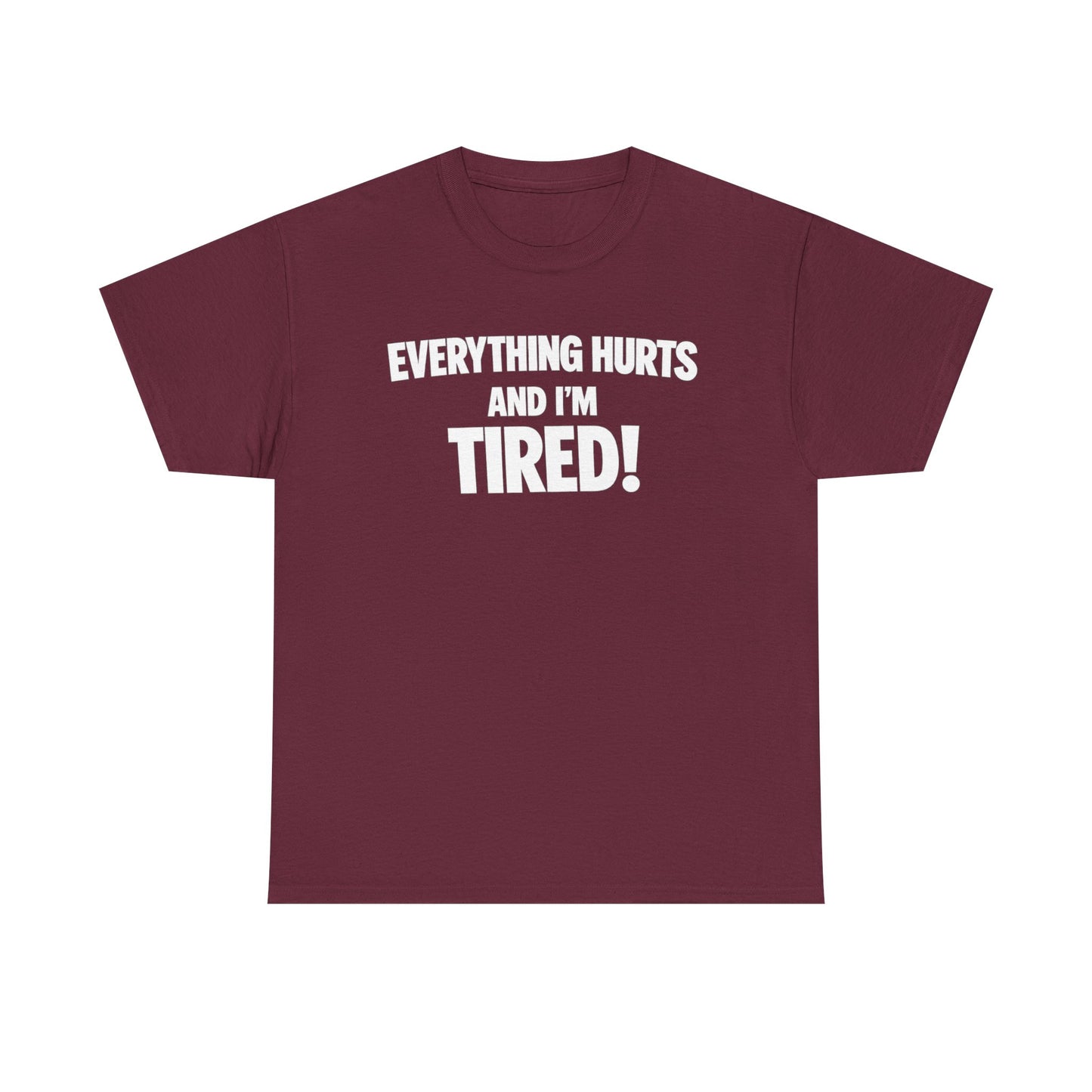 Everything Hurts And I’m Tired T-Shirt
