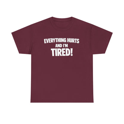 Everything Hurts And I’m Tired T-Shirt