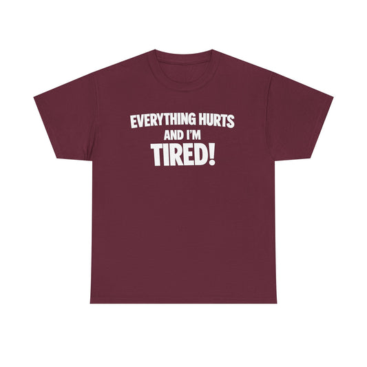Everything Hurts And I’m Tired T-Shirt