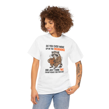 Funny Morning Raccoon T-Shirt — “Do You Ever Wake Up in the Morning and Just Think No” Coffee Tee