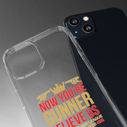 Phone Case — "Now You're Gunner Believe Us" Arsenal Champions Clear Case
