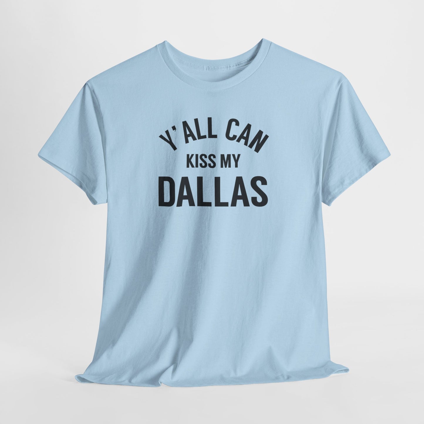 Y'all Can Kiss My Dallas Tee - Funny Texas Pride T-Shirt