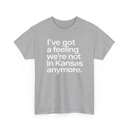 Wizard of Oz Quote T-Shirt — "I’ve Got a Feeling We’re Not in Kansas Anymore"