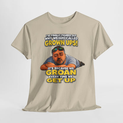 Funny "Grown Ups" T-Shirt — "We Groan Every Time We Get Up" Graphic Tee