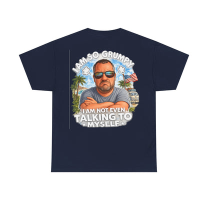 Grumpy Guy Graphic Tee — "I Am So Grumpy I Am Not Even Talking To Myself"