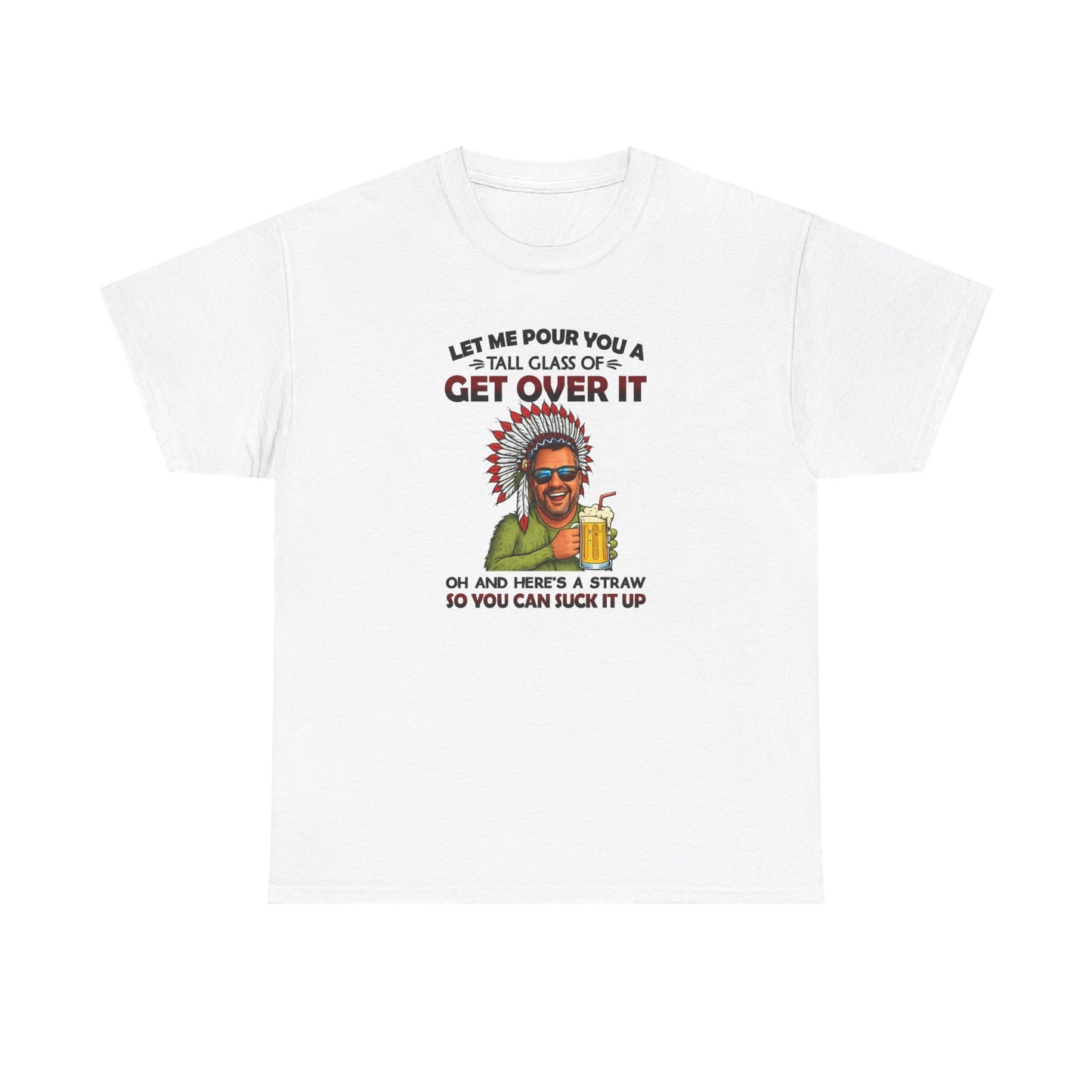 Get Over It Tee – Retro Native Chief Graphic Shirt with 'Let Me Pour You a Tall Glass of Get Over It' Slogan