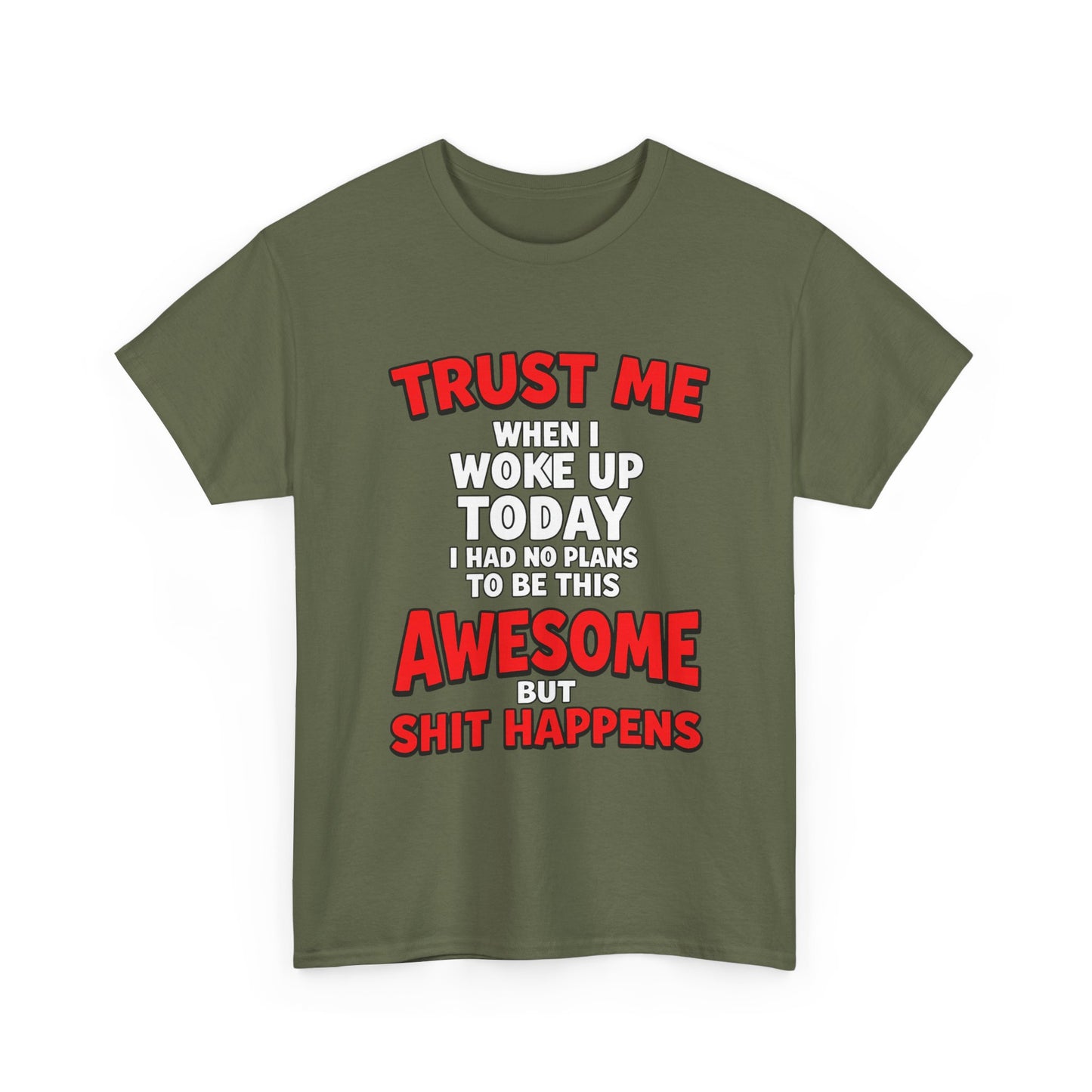 Funny Graphic Tee — "Trust Me I Woke Up Awesome But Shit Happens"