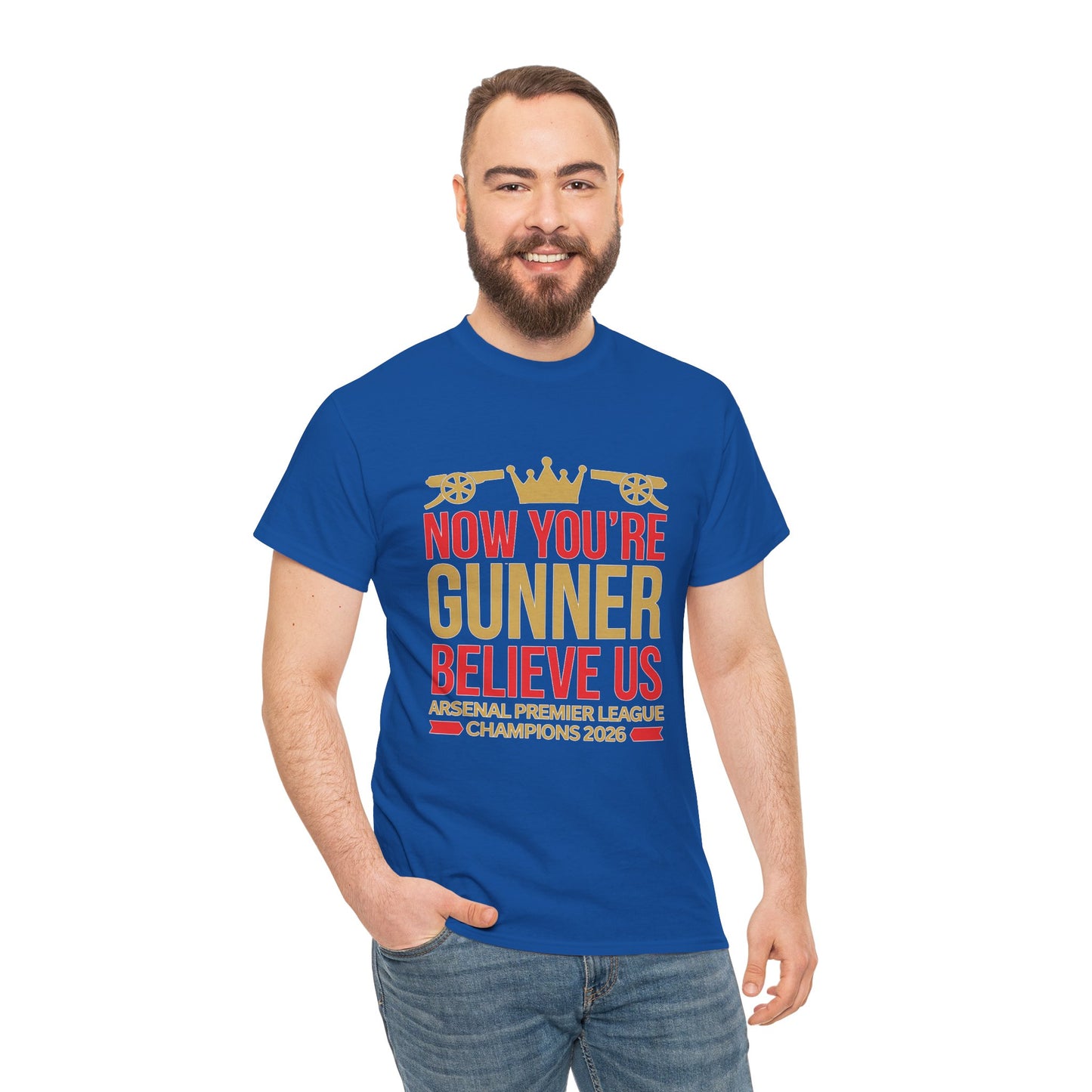 Now You're Gunner Believe Us T-Shirt — Arsenal Premier League Champions 2026 Fan Tee