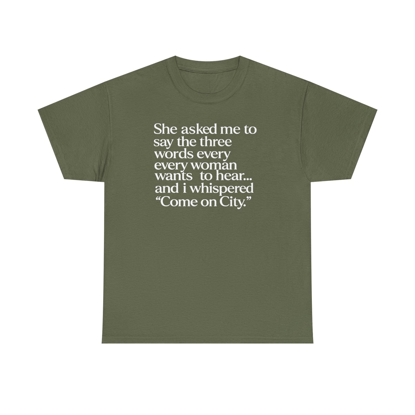 Graphic Tee — "She asked me to say the three words... Come on City."