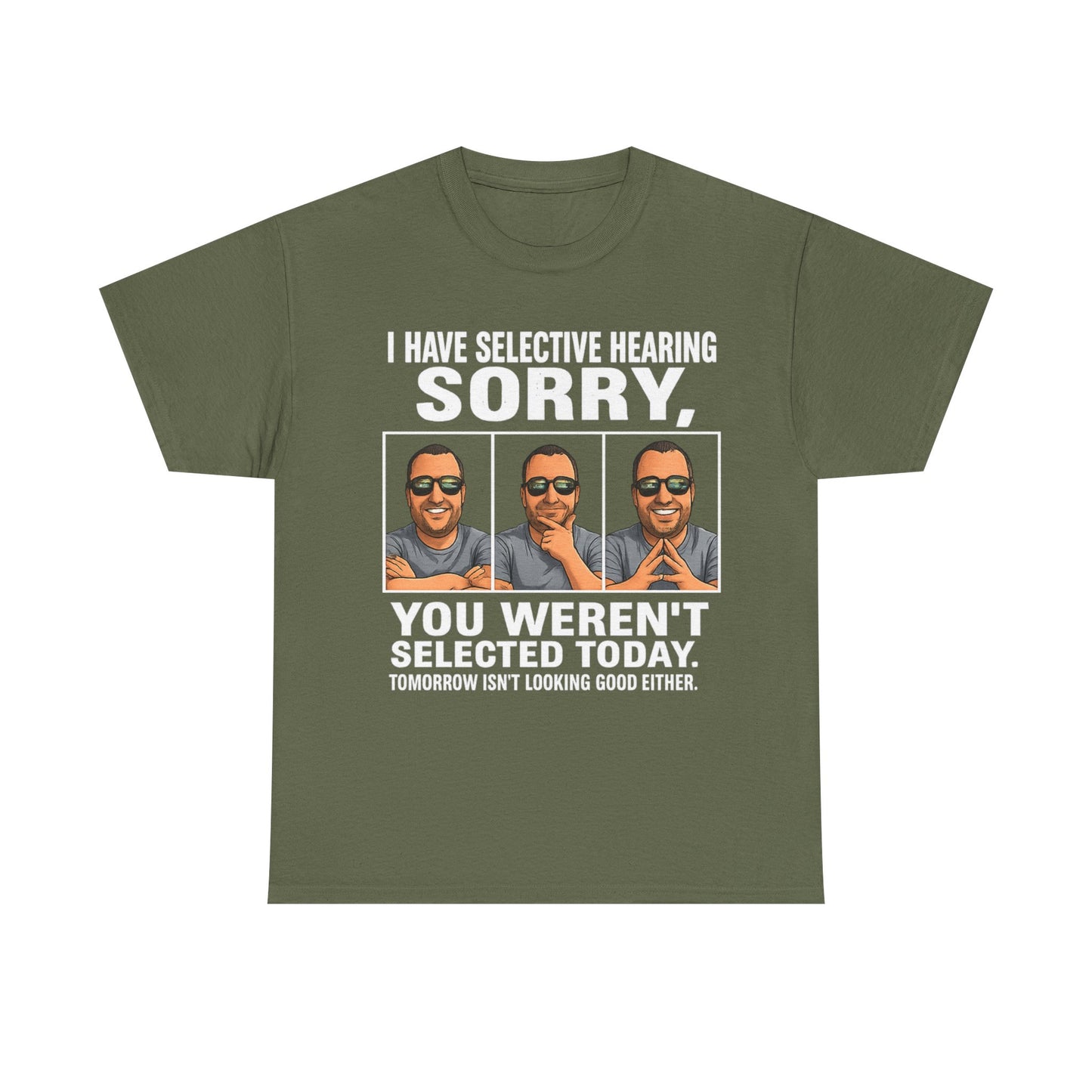 Funny Graphic Tee — "I Have Selective Hearing: Sorry, You Weren't Selected Today"