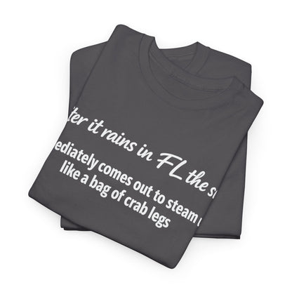Florida Heat Tee — "after it rains in FL the sun immediately comes out to steam us like a bag of crab legs"