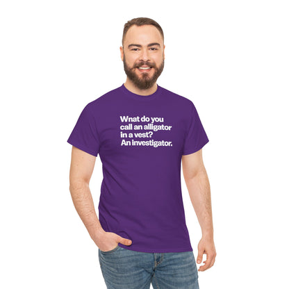 Funny Investigator Alligator T-Shirt — "What do you call an alligator in a vest? An investigator."