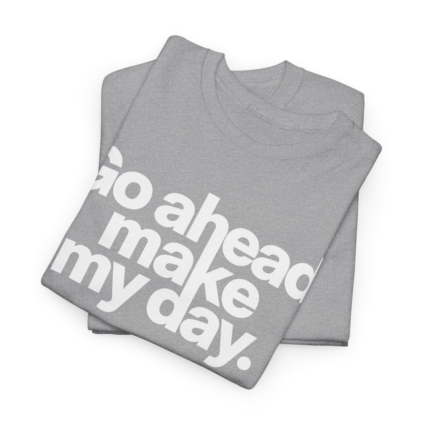 Go Ahead, Make My Day Tee — Bold White Text Graphic T-Shirt