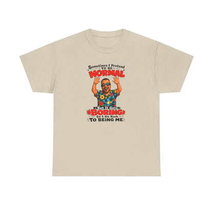 Funny Retro Graphic Tee — "Sometimes I Pretend To Be Normal But It Was Boring So I Went Back To Being Me"