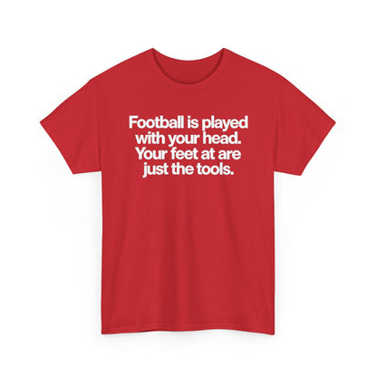 Football Is Played With Your Head Tee — Motivational Soccer Quote T-Shirt