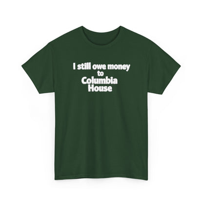 I Still Owe Money to Columbia House T-Shirt — Vintage Music Club Nostalgia Tee