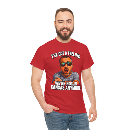 T-Shirt — "I’ve Got a Feeling We’re Not in Kansas Anymore" Graphic Tee