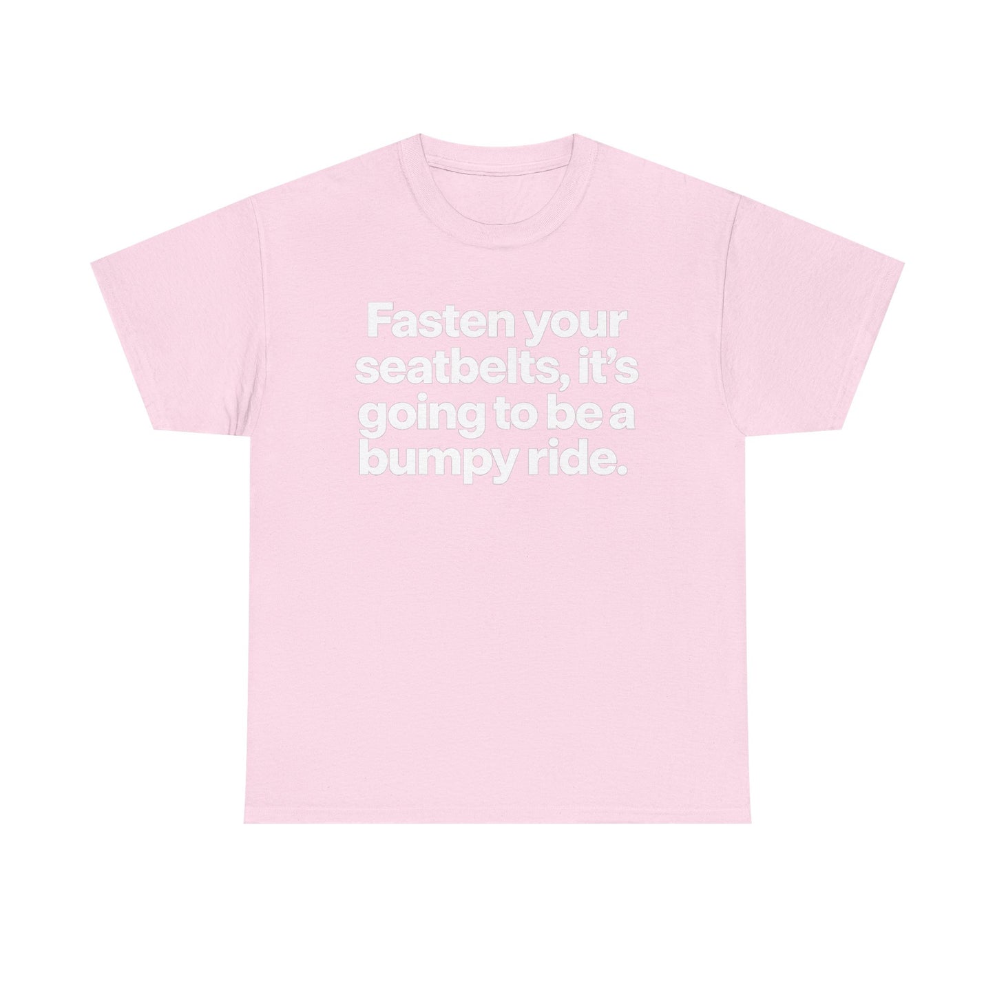 Fasten Your Seatbelts Tee — 'Fasten your seatbelts, it's going to be a bumpy ride.' Graphic T‑Shirt