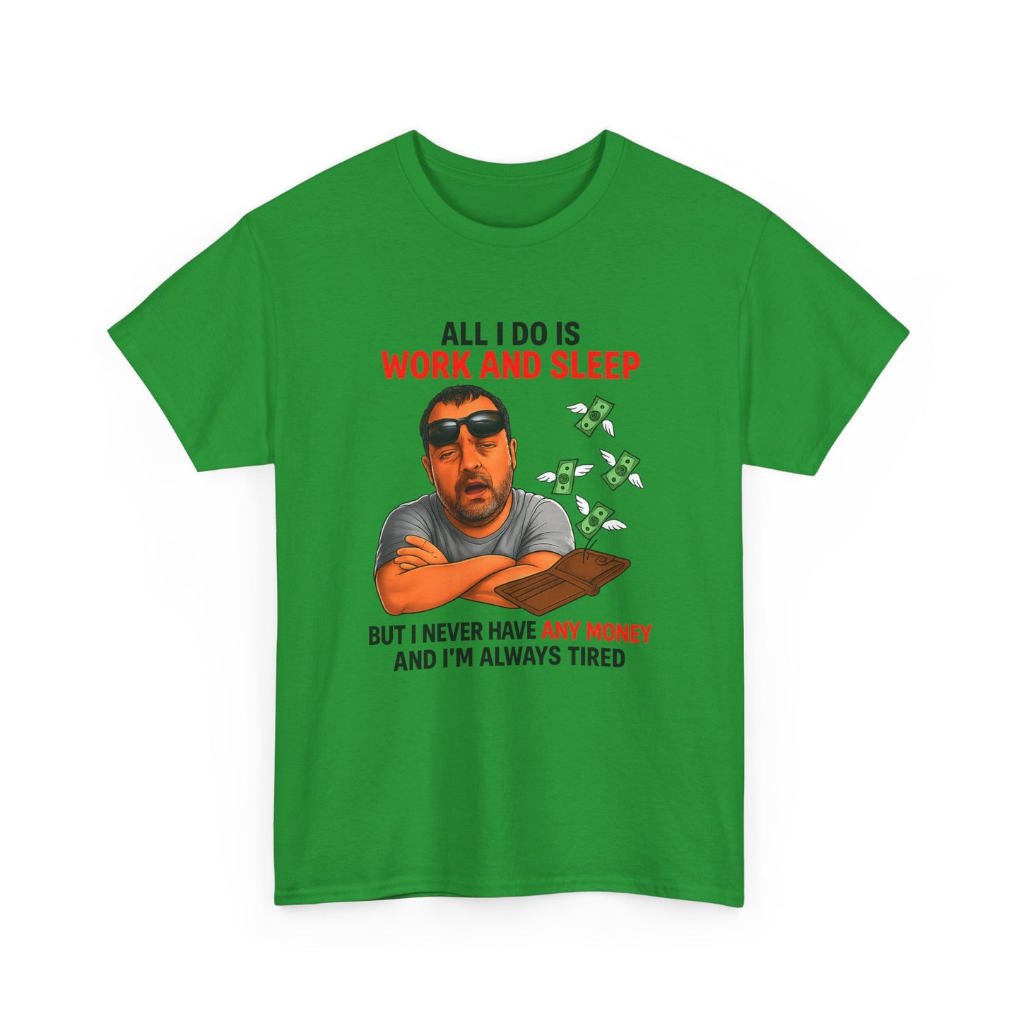 Graphic Tee — "All I Do Is Work and Sleep" Funny Money & Tired Humor Shirt