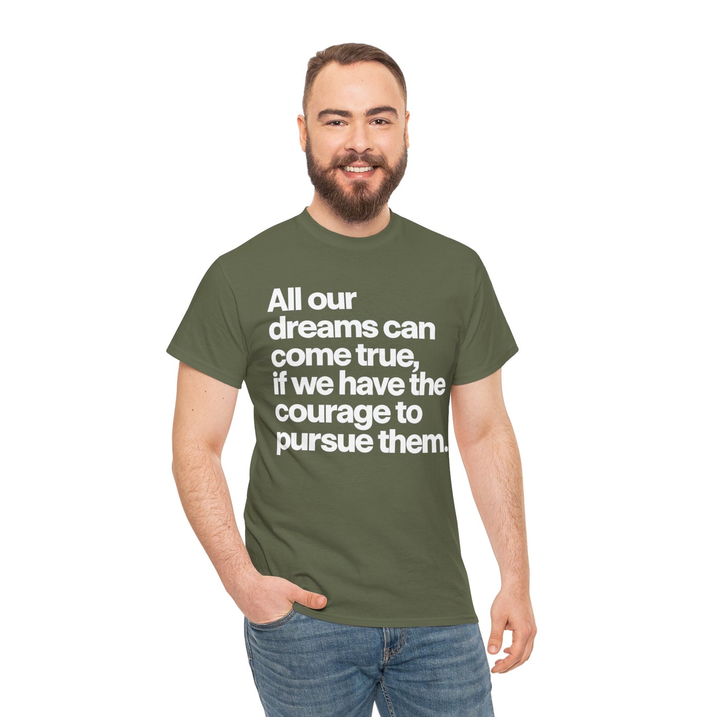 Inspirational Quote Tee — "All our dreams can come true, if we have the courage to pursue them."