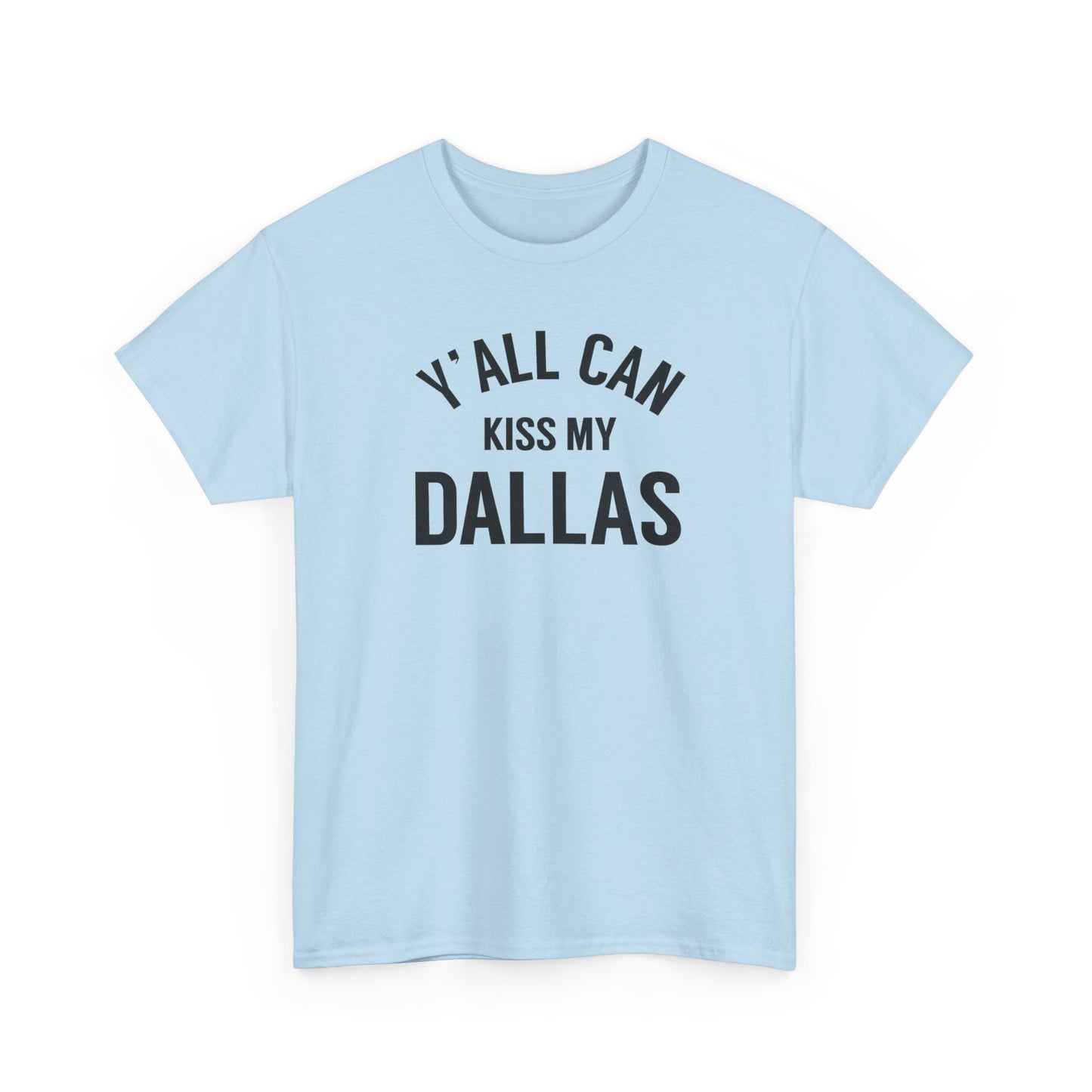 Y'all Can Kiss My Dallas Tee - Funny Texas Pride T-Shirt