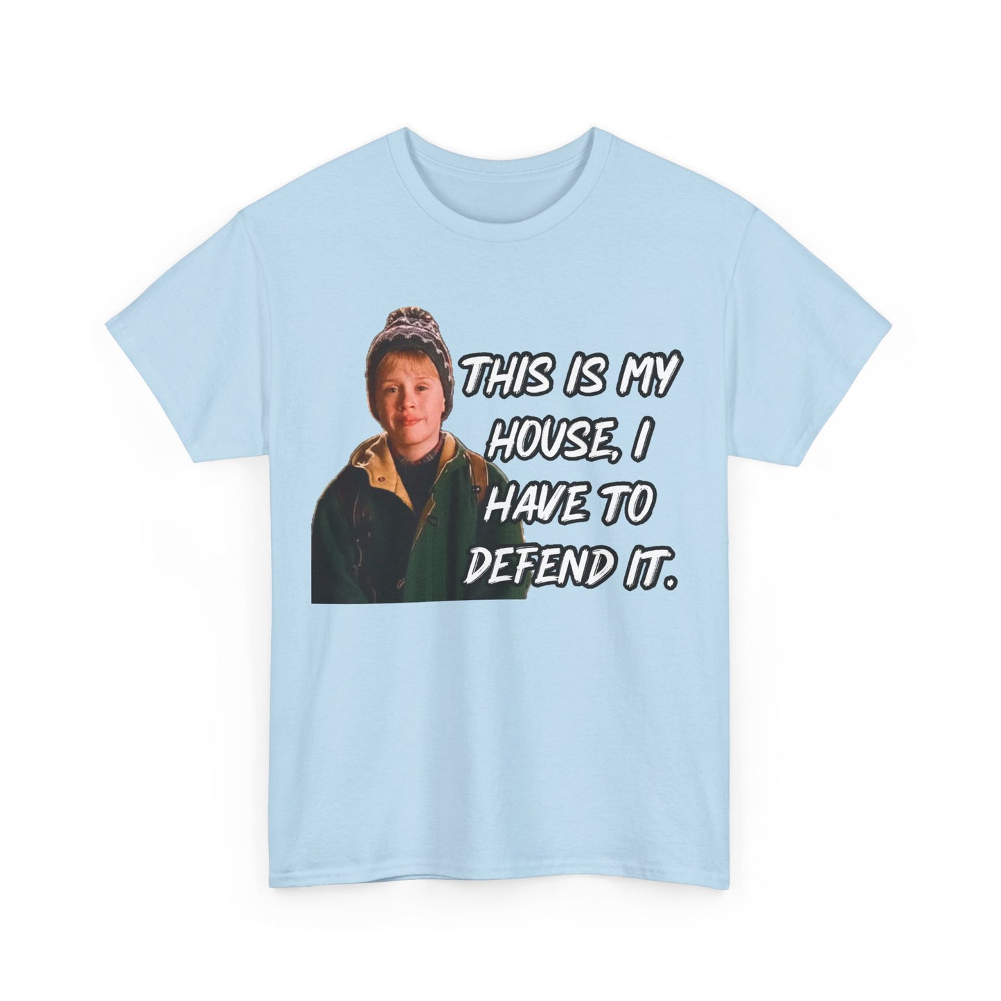 T-Shirt — "This Is My House, I Have To Defend It." Quote Tee