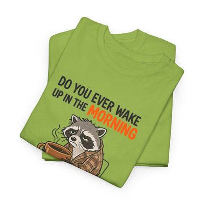 Funny Morning Raccoon T-Shirt — “Do You Ever Wake Up in the Morning and Just Think No” Coffee Tee