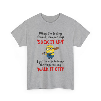 Graphic Tee — "Suck It Up! Walk It Off!" Funny Minion-Style Humor T-Shirt