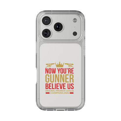 Phone Case — "Now You're Gunner Believe Us" Arsenal Champions Clear Case