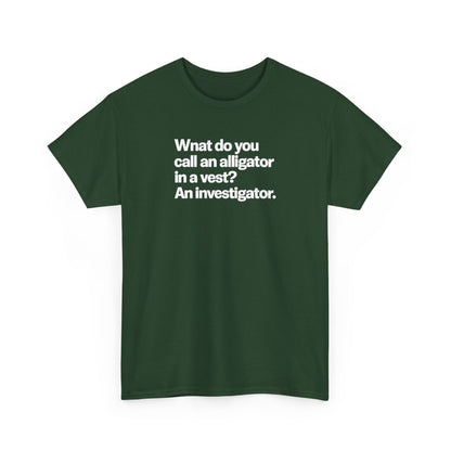 Funny Investigator Alligator T-Shirt — "What do you call an alligator in a vest? An investigator."