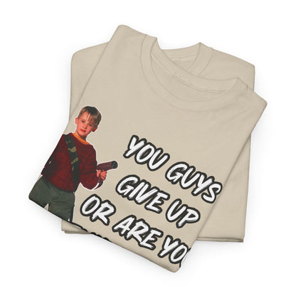 Movie Quote T-Shirt — "You Guys Give Up Or Are You Thirsty For More?"