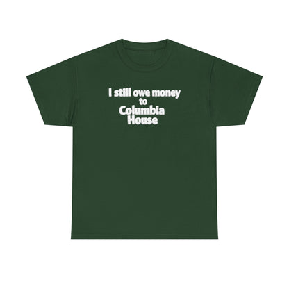 I Still Owe Money to Columbia House T-Shirt — Vintage Music Club Nostalgia Tee