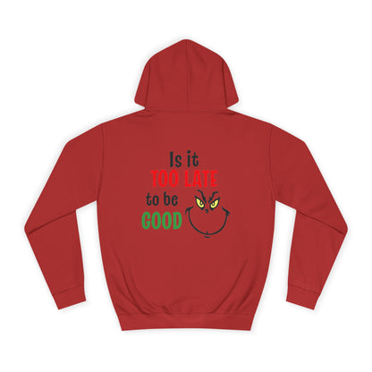 College Hoodie — “Is It Too Late to Be Good” Grinch Holiday Hoodie